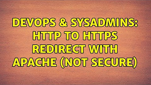 DevOps & SysAdmins: HTTP to HTTPS redirect with apache (not secure)