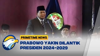 Prabowo Yakin Bakal Dilantik Jadi Presiden 2024-2029