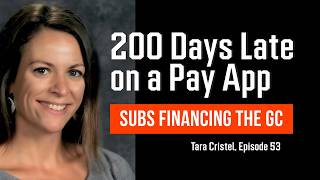 A 200-Day Pay App Nightmare &amp; Financing GCs w/ Tara Cristel