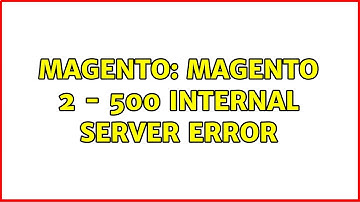 Magento: Magento 2 - 500 Internal Server Error (2 Solutions!!)