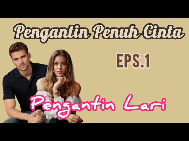 Ep1 Pengantin Lari || Novel || Pengantin Penuh Cinta class=