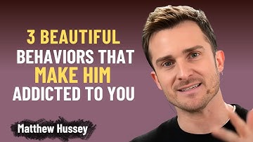 3 Beautiful Behaviors That Make Him Addicted To You | Matthew Hussey