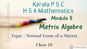 HSA Mathematics||Free Tutorials|| Module II ||Matrix Algebra||Normal Form of a Matrix ||Class 19