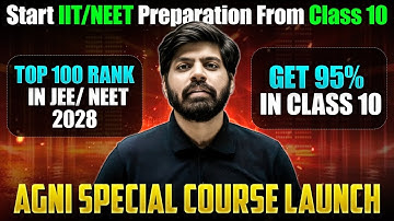 How To Start IIT/NEET Preparation from Class 10 | Powerful Agni Special Course | JEE 2028| NEET 2028