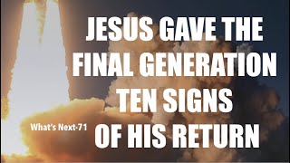 JESUS GAVE THE FINAL GENERATION TEN SIGNS OF HIS RETURN