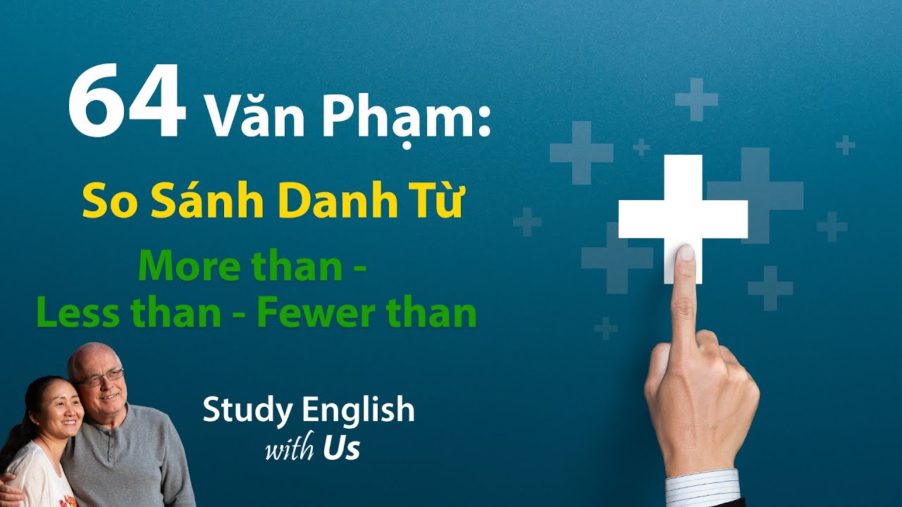 More than - Less than - Fewer than [So Sánh Danh Từ]