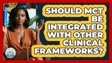 Should MCT Be Integrated With Other Clinical Frameworks? - CBT Toolkit