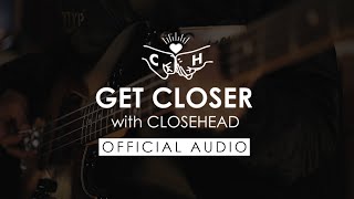 GET CLOSER with CLOSEHEAD [ Audio]