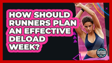How Should Runners Plan An Effective Deload Week? - Running Beyond Limits