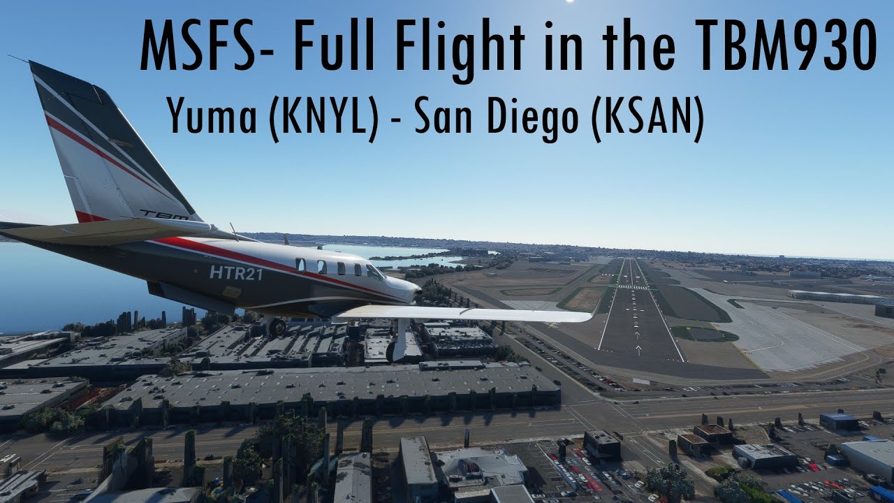 MSFS | Full flight in the TBM930 - Yuma (KNYL)-San Diego (KSAN) - YouTube