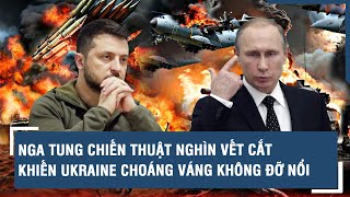 Toàn cảnh Quốc tế 20/5: Nga tung chiến thuật nghìn vết cắt khiến Ukraine choáng váng không đỡ nổi