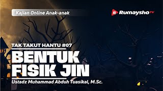 TAK TAKUT HANTU #07. BENTUK FISIK JIN  - Ustadz M Abduh Tuasikal, M.Sc.