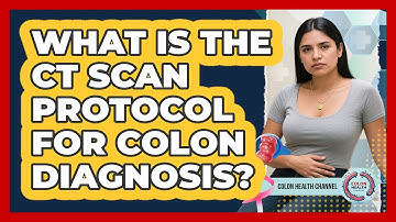 What Is The CT Scan Protocol For Colon Diagnosis? - Colon Health Channel