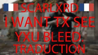 SCARLXRD-I WANT TX SEE YXU BLEED-TRADUCTION