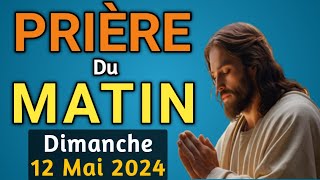 🙏PUISSANTE PRIERE du MATIN Dimanche 12 Mai 2024 avec Évangile du Jour et Psaume 121