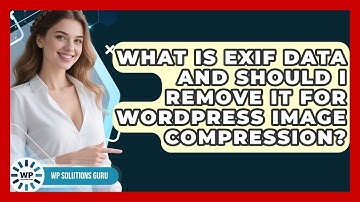 What Is EXIF Data And Should I Remove It For WordPress Image Compression? - WP Solutions Guru