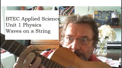 BTEC Applied Science: Unit 1 Physics Waves on a String