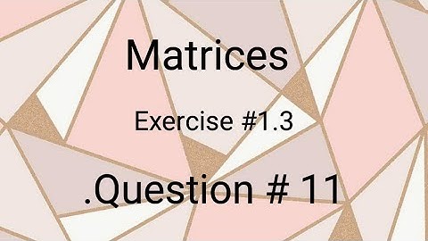 Matrices ll class 9 ll exercise 1.3 ll question #11  ll learn fastly with alina