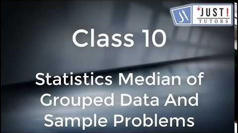 Statistics Median of grouped data and sample problems