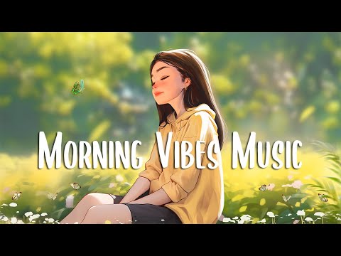 Morning Vibes Music 🍀 English songs chill vibes music playlist ~ Morning songs for positive day