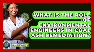 What Is The Role Of Environmental Engineers In Coal Ash Remediation? - Earth Science Answers