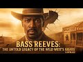 Bass Reeves: The Untold Legacy of the Wild West’s Greatest Lawman