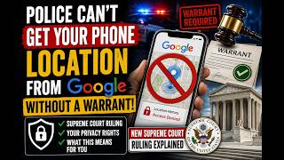 Supreme Court Just Changed Your Phone Privacy Rights!Police Need a Warrant for Your Google Location