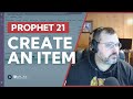 How to create a new item in prophet 21 deep dive