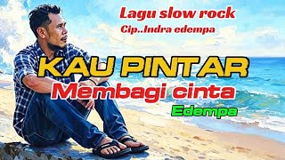 KAU PINTAR MEMBAGI CINTA | Slow rock melayu yang bikin sedih..Edempa.