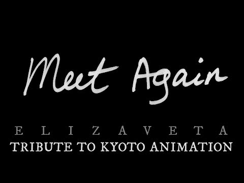 Meet Again ~Tribute Song to KyoAni~ Elizaveta [for All Victims of Kyoto Animation Arson Attack 2019]