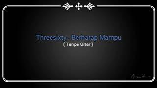 [Tanpa Gitar] Threesixty - Berharap Mampu (Chord & Lirik)
