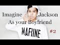 [ENG SUB] GOT7 Imagine Jackson as your Boyfriend #2 vostfr