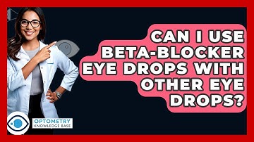 Can I Use Beta-blocker Eye Drops With Other Eye Drops? - Optometry Knowledge Base