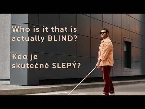 Who is it that is actually BLIND? / Kdo je skutečně SLEPÝ?