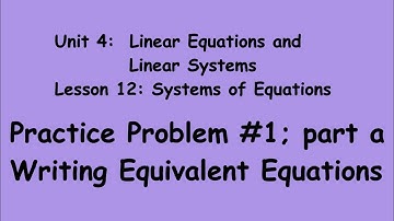 8th Grade Illustrative Mathematics: Gr 8; Unit 4; Lsn 12: P. Prob. 1a_writing equivalent equations