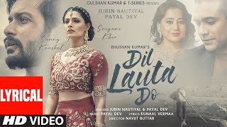 Dil Lauta Do (Lyrical) | Jubin Nautiyal, Payal Dev | Sunny K, Saiyami K | Kunaal V | Navjit B Thumb