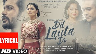 Dil Lauta Do (Lyrical) | Jubin Nautiyal, Payal Dev | Sunny K, Saiyami K | Kunaal V | Navjit B