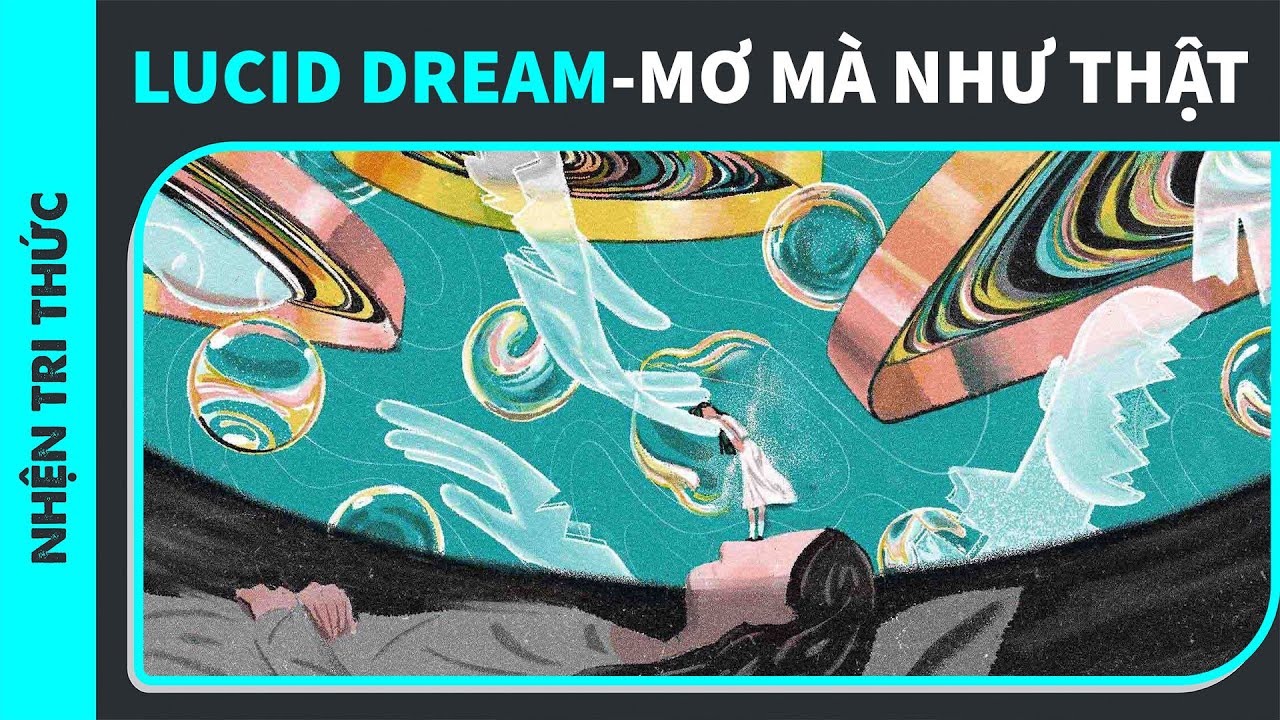 Lucid Dream - Mơ Theo Cách Của Bạn | Nhện Tri Thức | Nguoidochai | Spiderum