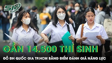 ĐH Quốc gia TP.HCM: Gần 14.500 thí sinh trúng tuyển bằng điểm thi đánh giá năng lực