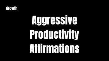 Aggressive Productivity Affirmations | Audio Book | Growth