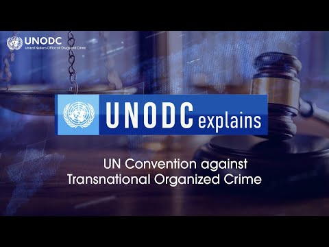 UNODC explains ? about the UN Convention against Transnational Organized Crime