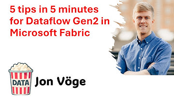 Jon Vöge - 5 tips in 5 minutes for Dataflow Gen2 in Microsoft Fabric #DataPopkorn 2025