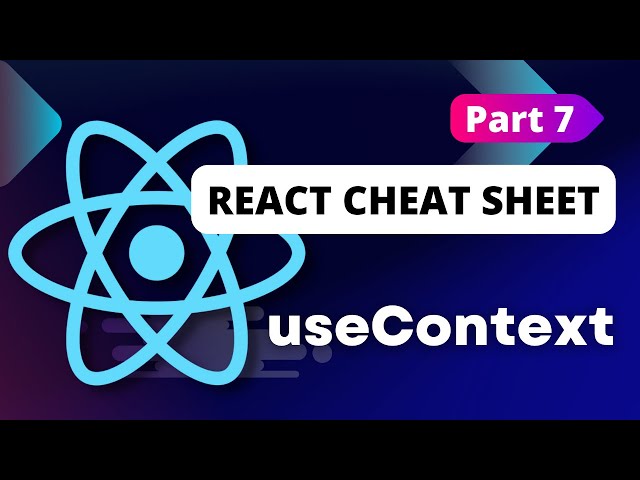 React Cheat Sheet (useContext) Hooks #2 - Part 7