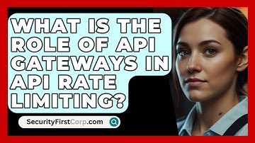 What Is The Role Of API Gateways In API Rate Limiting? - SecurityFirstCorp.com