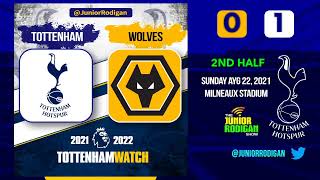 TOTTENHAM at WOLVES - 8/22/2021 -- 2nd half live with @JuniorRodigan