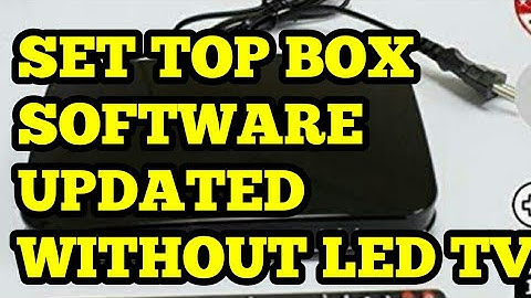 SET TOP BOX SOFTWARE UPDATE WITH OUT LEDTV