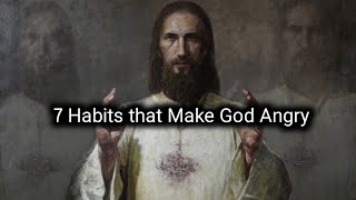 7 Habits that Make God Angry, Stop Before it's Too Late