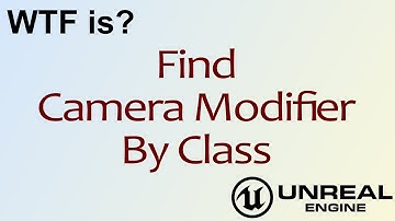 WTF Is? Find Camera Modifier by Class in Unreal Engine 4 ( UE4 )