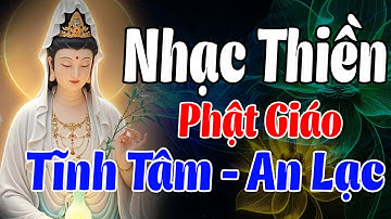 Nhạc Thiền Phật Giáo | Tĩnh Tâm - An Lạc, Nghe Để Buông Hết Mọi Buồn Đau