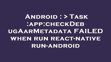 Android :   Task :app:checkDebugAarMetadata FAILED when run react-native run-android